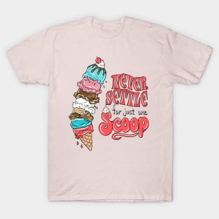 Ice cream never settle for just one scoop T-Shirt